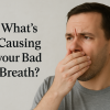 What’s Causing your Bad Breath?